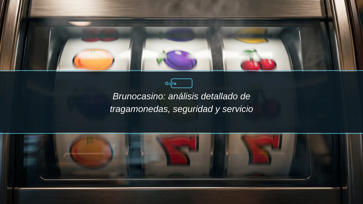 Brunocasino: análisis detallado de tragamonedas, seguridad y servicio
