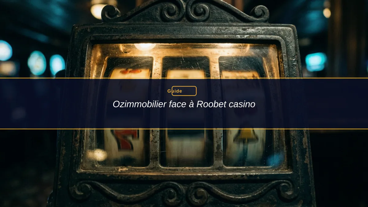 Ozimmobilier face à Roobet casino