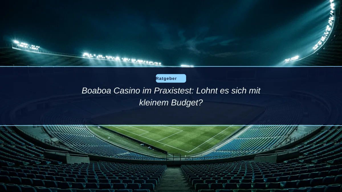 Boaboa Casino im Praxistest: Lohnt es sich mit kleinem Budget?