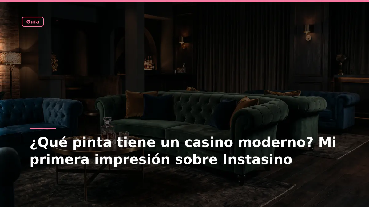 ¿Qué pinta tiene un casino moderno? Mi primera impresión sobre Instasino