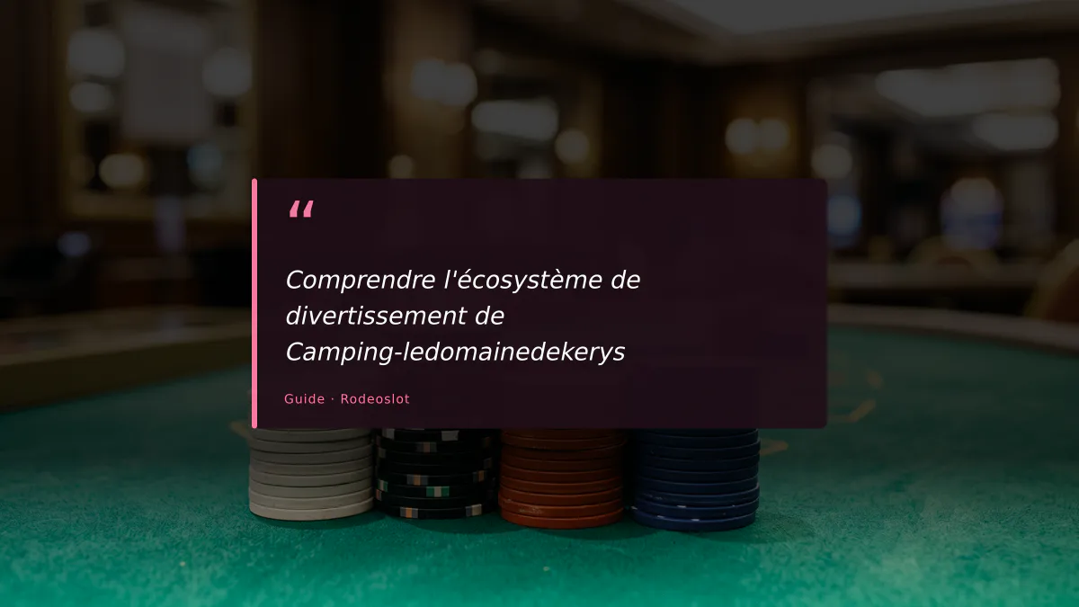Comprendre l'écosystème de divertissement de Camping-ledomainedekerys