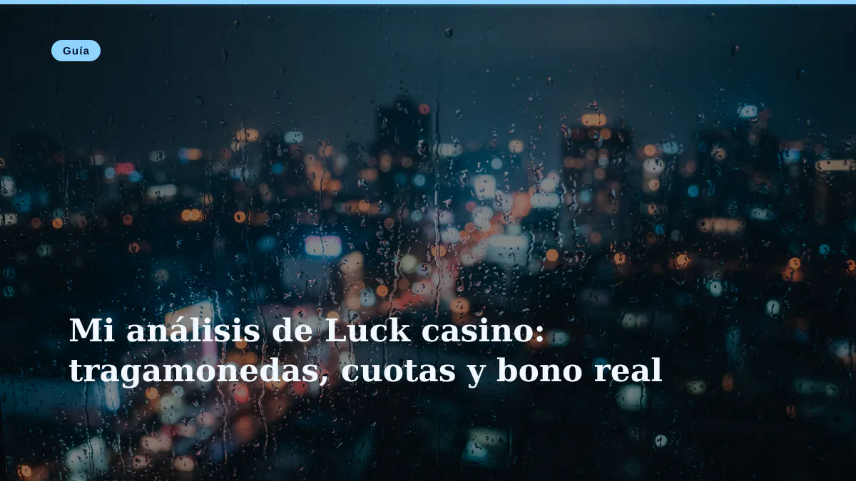 Mi análisis de Luck casino: tragamonedas, cuotas y bono real