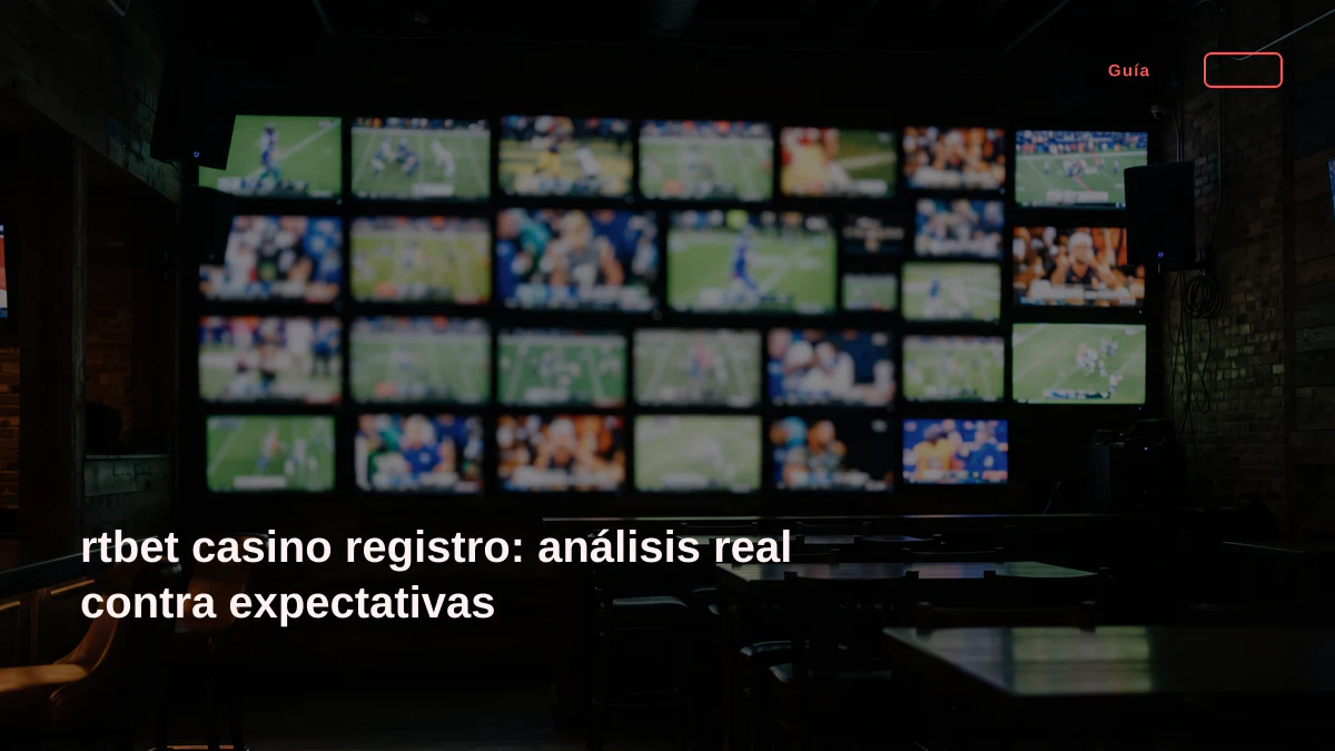 rtbet casino registro: análisis real contra expectativas