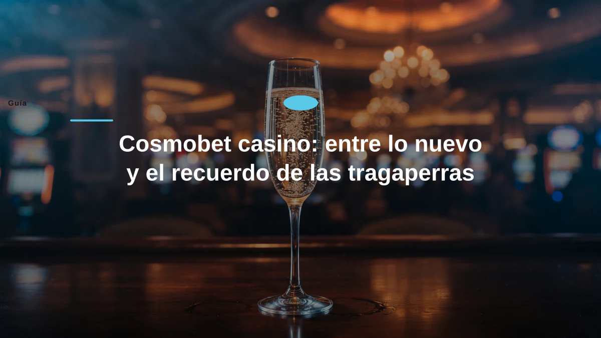 Cosmobet casino: entre lo nuevo y el recuerdo de las tragaperras