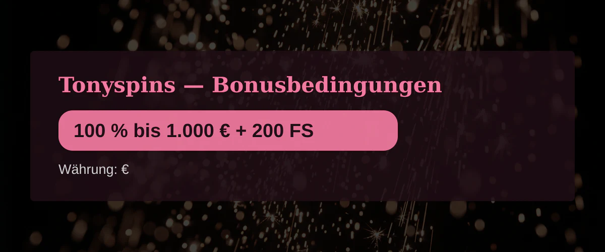 Tonyspins — Bonusbedingungen: 100 % bis 1.000 € + 200 FS