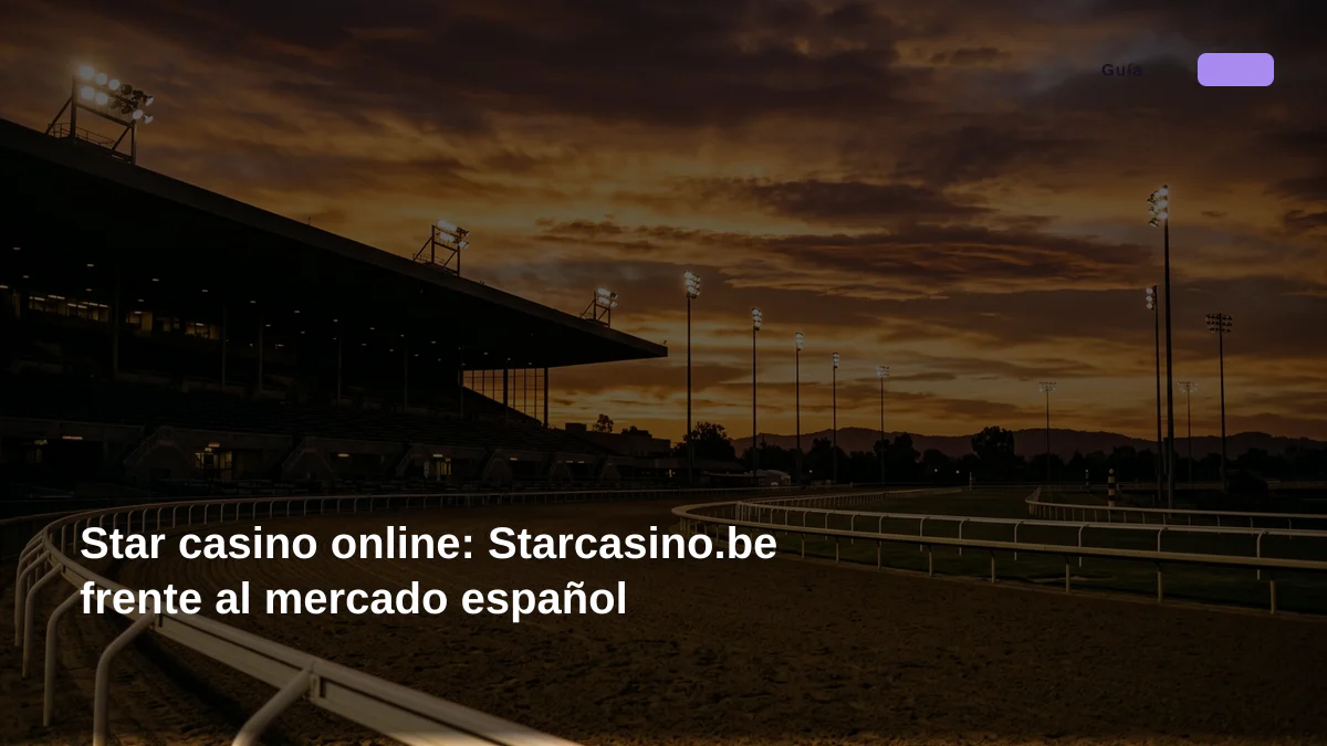Star casino online: Starcasino.be frente al mercado español