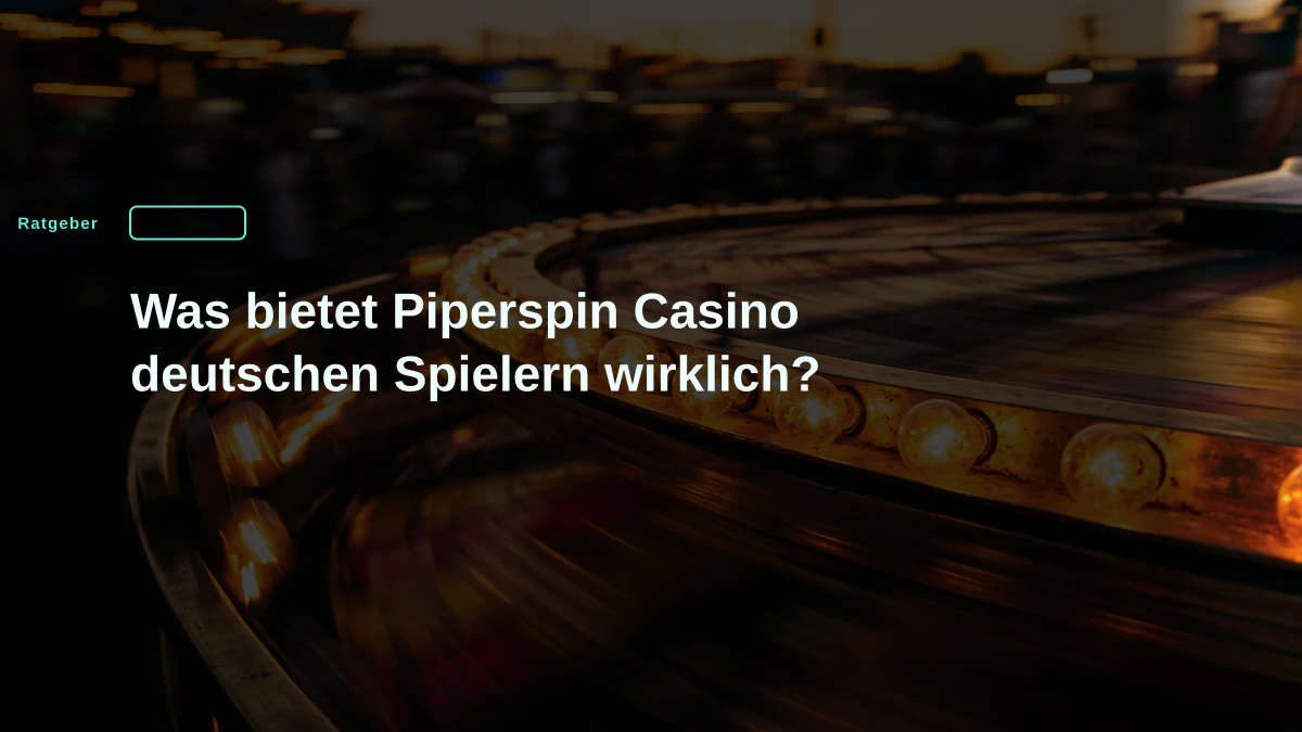 Was bietet Piperspin Casino deutschen Spielern wirklich?