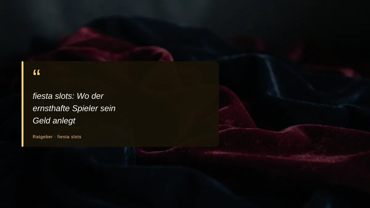 fiesta slots: Wo der ernsthafte Spieler sein Geld anlegt