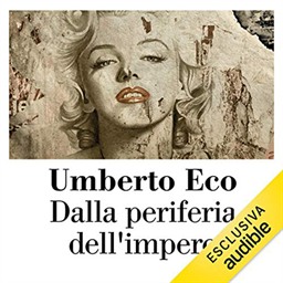 Umberto Eco – Dalla periferia dell’impero꞉ Cronache da un nuovo medioevo (2019) (mp3 – 128 kbps)