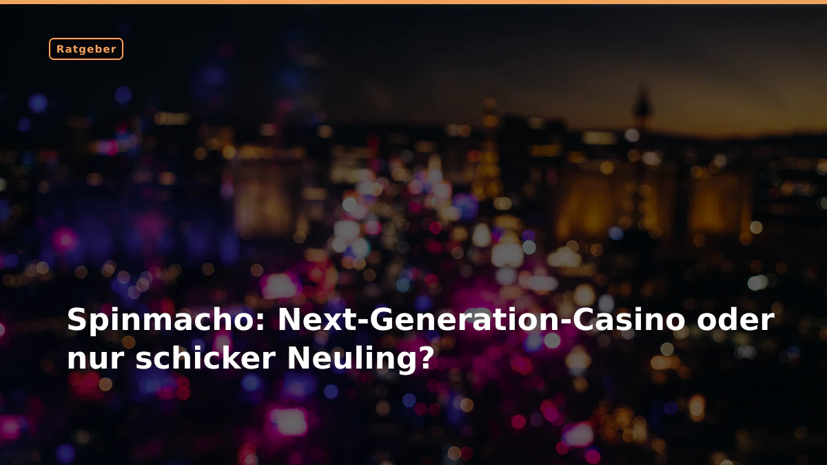 Spinmacho: Next-Generation-Casino oder nur schicker Neuling?