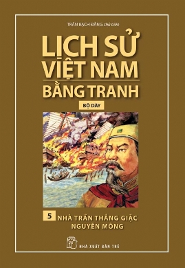 Lịch Sử Việt Nam Bằng Tranh (Tập 5) Nhà Trần Thắng Giặc Nguyên Mông Lịch Sử Việt Nam Bằng Tranh (Tập 5) Nhà Trần Thắng Giặc Nguyên Mông