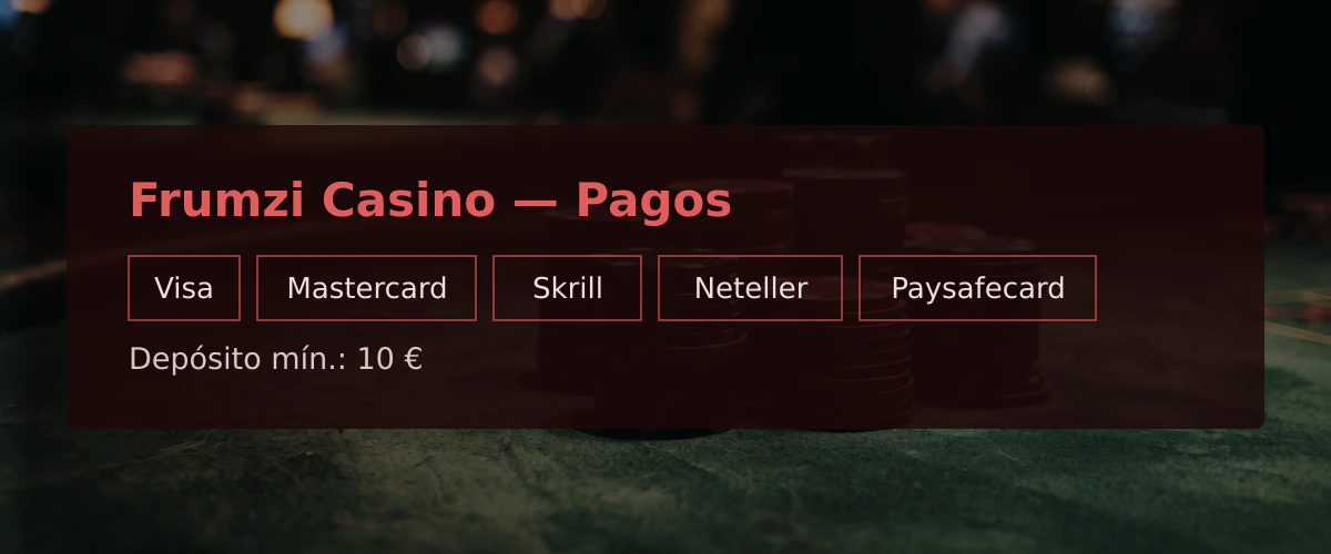 Frumzi Casino — Pagos: Visa, Mastercard, Skrill, Neteller, Paysafecard