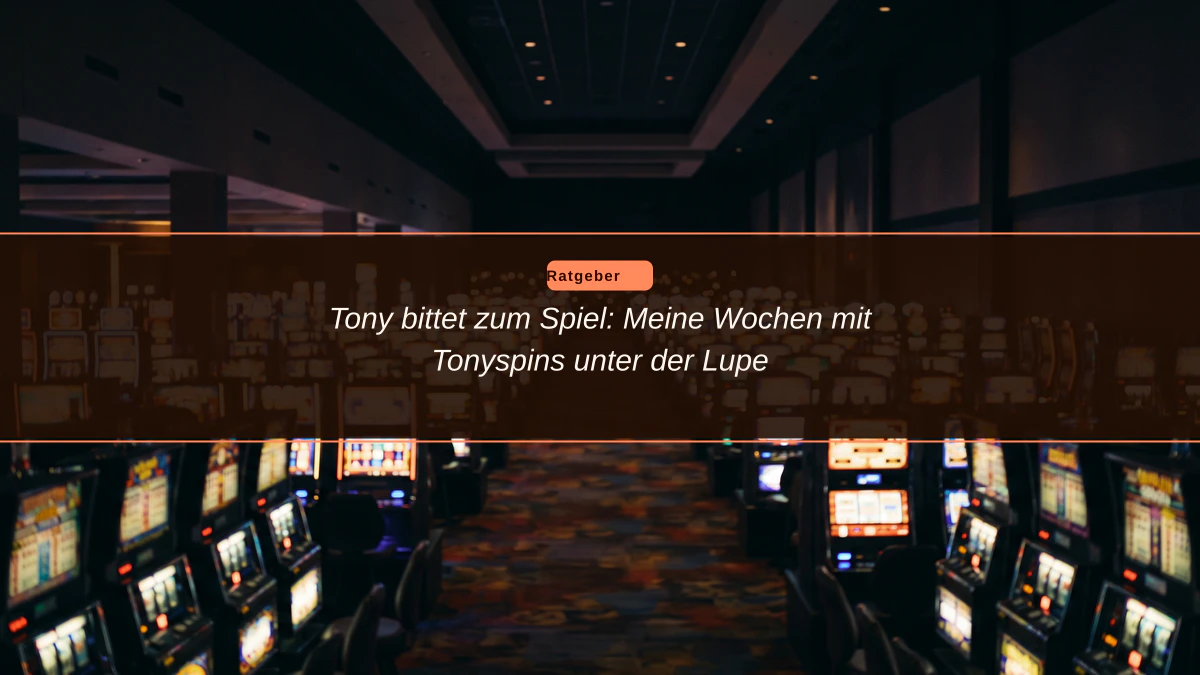 Tony bittet zum Spiel: Meine Wochen mit Tonyspins unter der Lupe