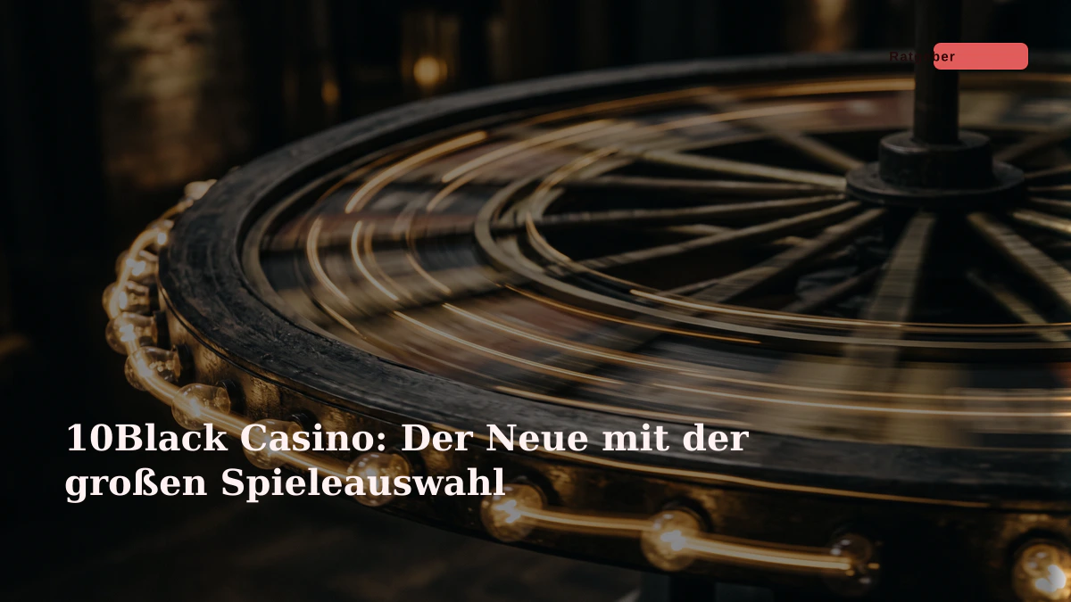 10Black Casino: Der Neue mit der großen Spieleauswahl