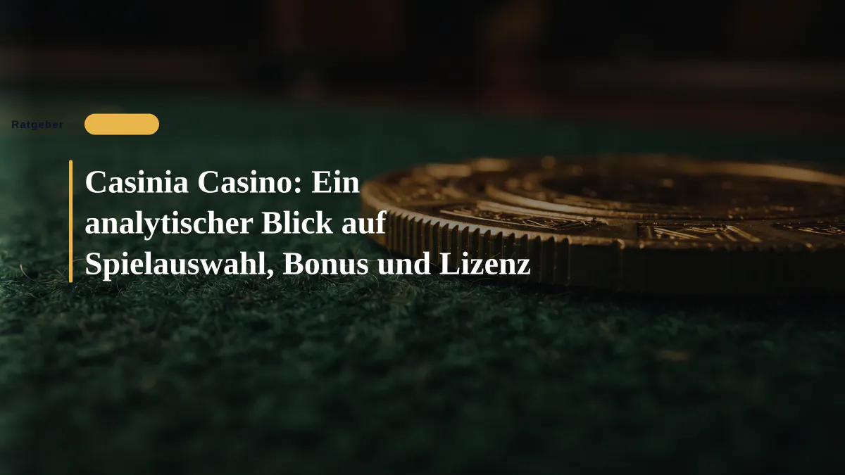 Casinia Casino: Ein analytischer Blick auf Spielauswahl, Bonus und Lizenz