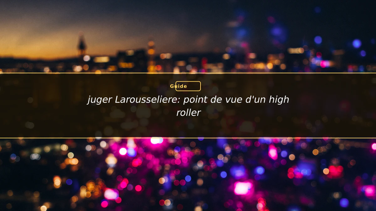 juger Larousseliere: point de vue d'un high roller