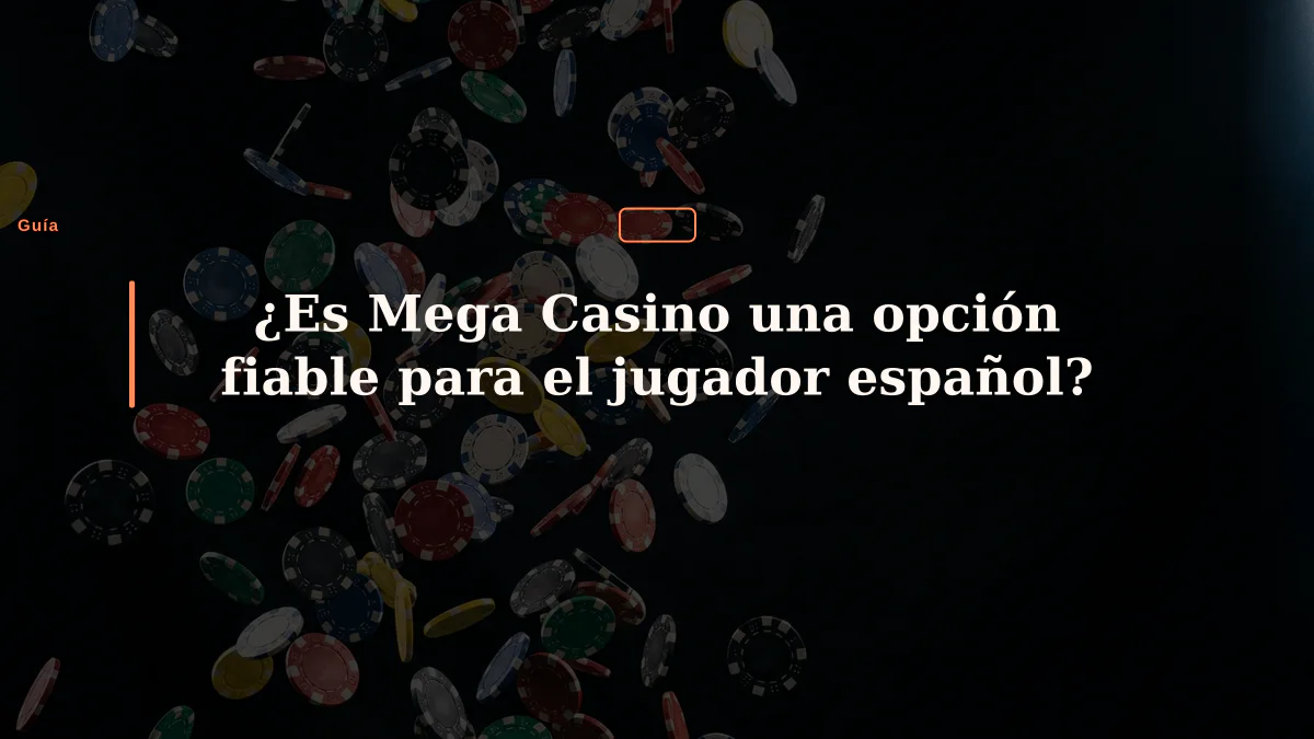 ¿Es Mega Casino una opción fiable para el jugador español?