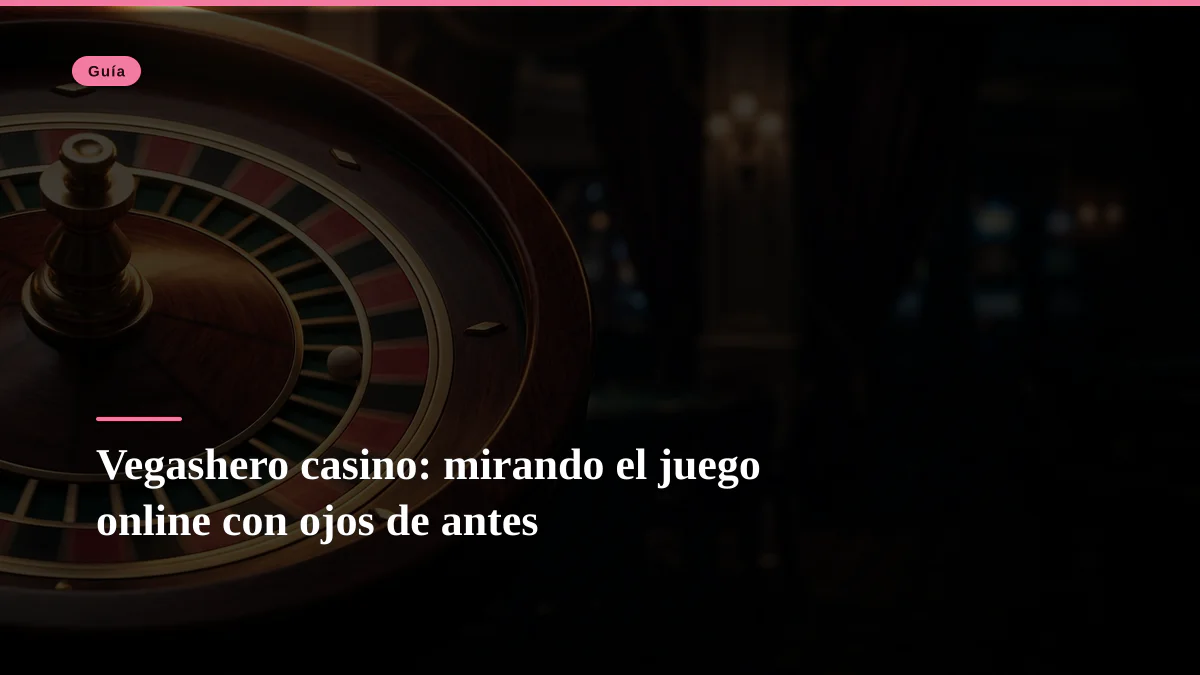 Vegashero casino: mirando el juego online con ojos de antes