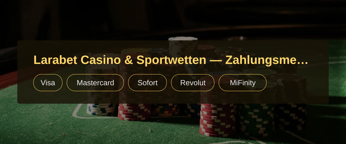 Larabet Casino & Sportwetten — Zahlungsmethoden: Visa, Mastercard, Sofort, Revolut, MiFinity