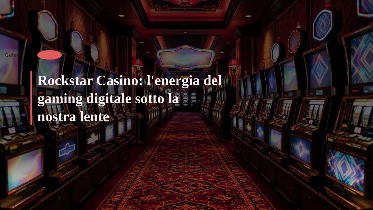 Rockstar Casino: l'energia del gaming digitale sotto la nostra lente
