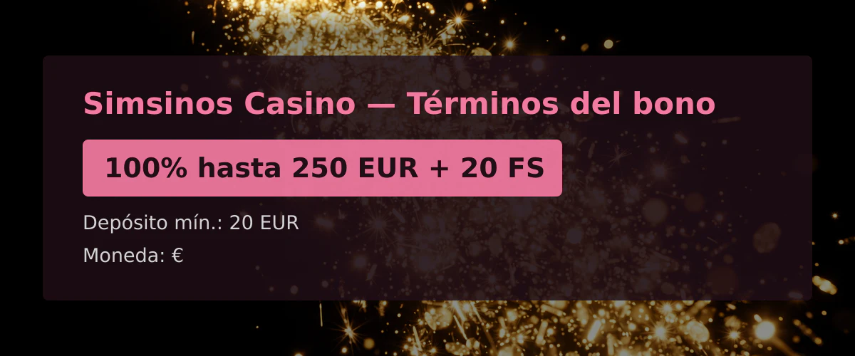 Simsinos Casino - T&eacute;rminos del bono: 100% hasta 250 EUR + 20 FS