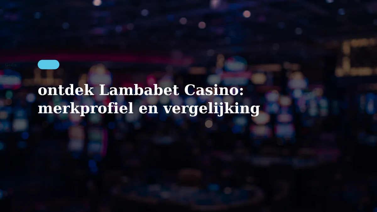 ontdek Lambabet Casino: merkprofiel en vergelijking