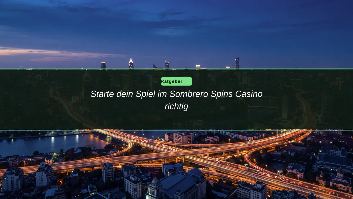 Starte dein Spiel im Sombrero Spins Casino richtig