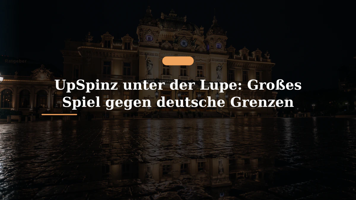 UpSpinz unter der Lupe: Großes Spiel gegen deutsche Grenzen