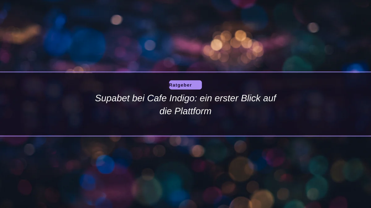 Supabet bei Cafe Indigo: ein erster Blick auf die Plattform