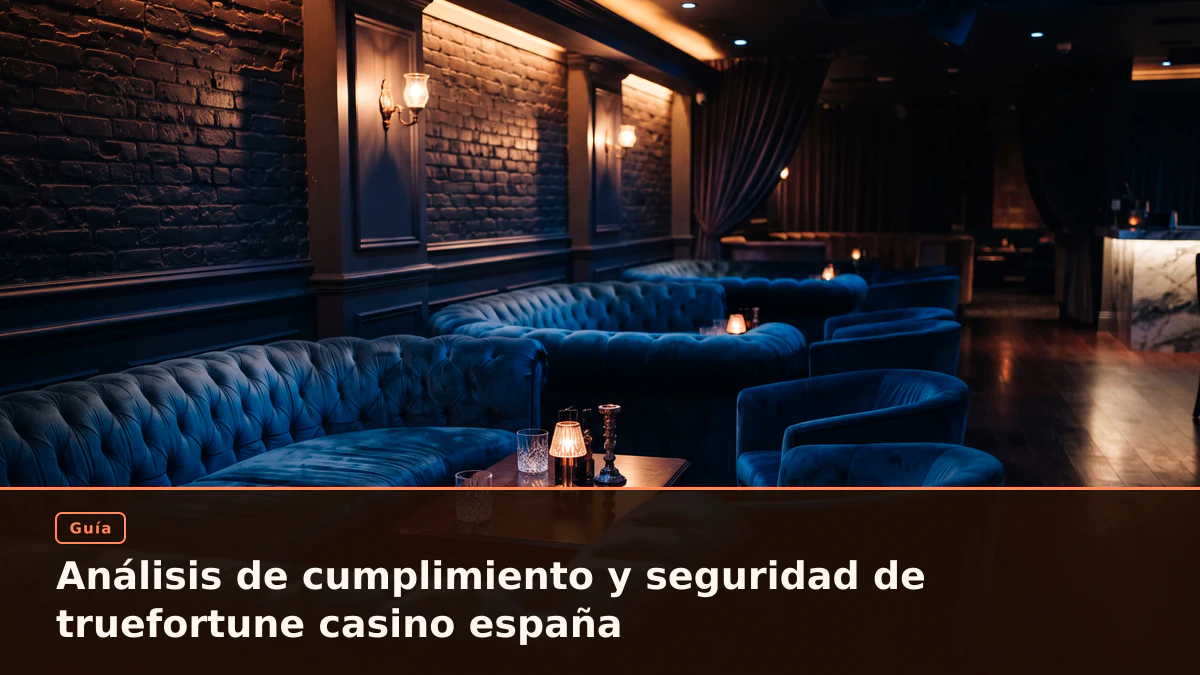 Análisis de cumplimiento y seguridad de truefortune casino españa