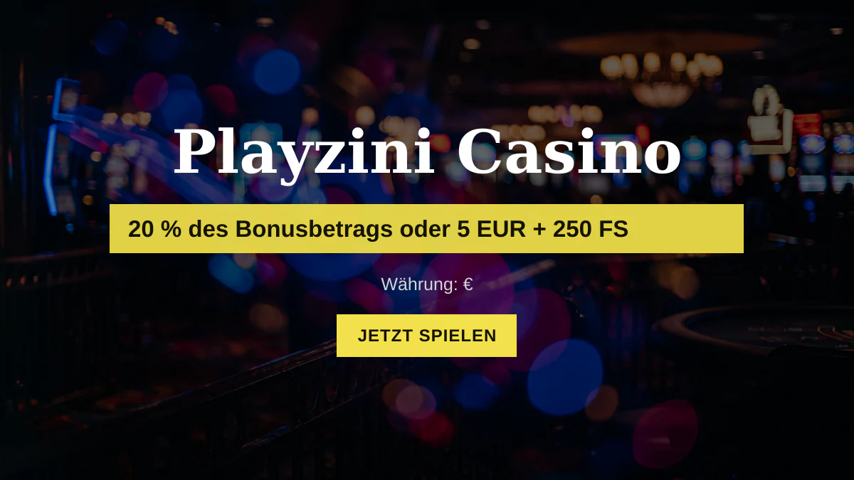Playzini Casino — Willkommensbonus 20 % des Bonusbetrags oder 5 EUR + 250 FS, Zahlungen: Visa, Mastercard, Skrill, Neteller, Sofort