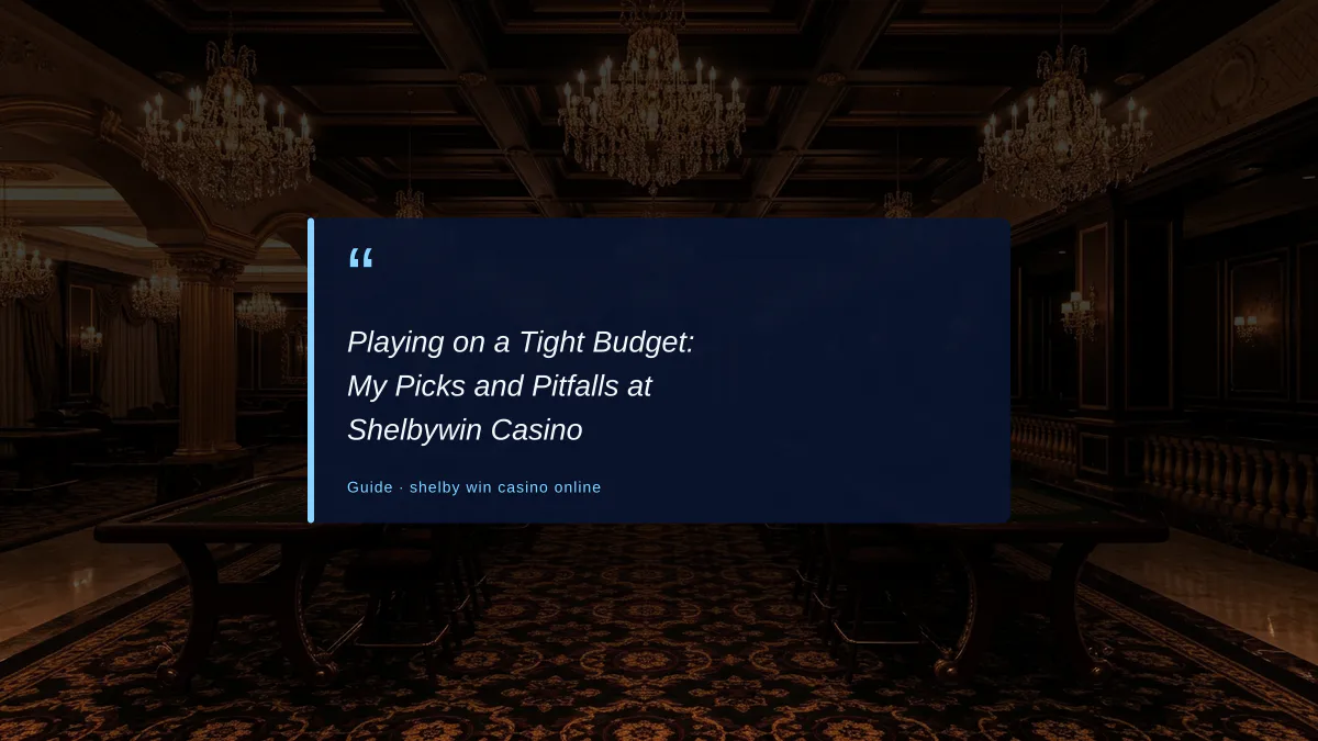 Playing on a Tight Budget: My Picks and Pitfalls at Shelbywin Casino