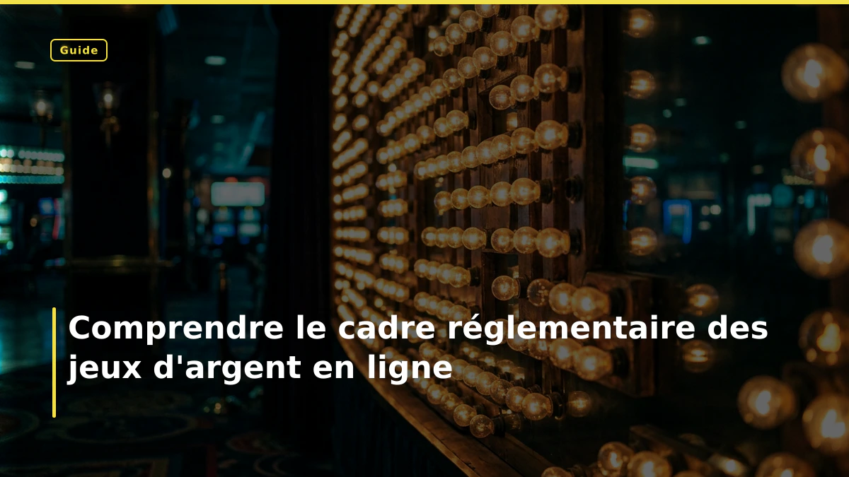 Comprendre le cadre réglementaire des jeux d'argent en ligne