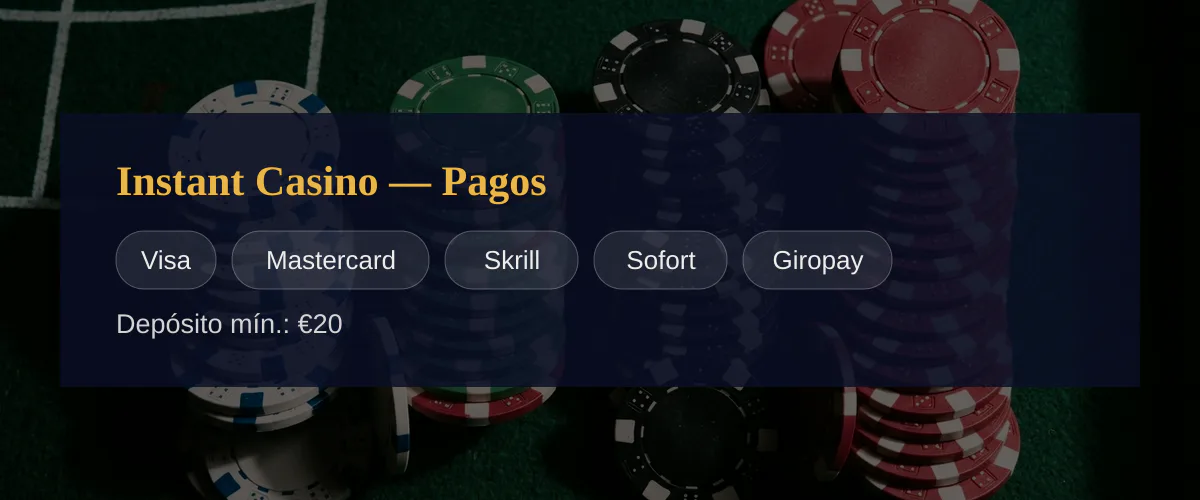 Instant Casino � Pagos: Visa, Mastercard, Skrill, Sofort, Giropay