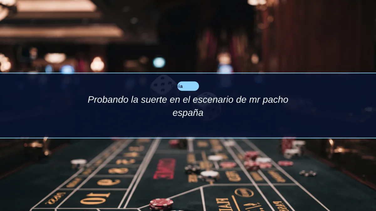 Probando la suerte en el escenario de mr pacho españa