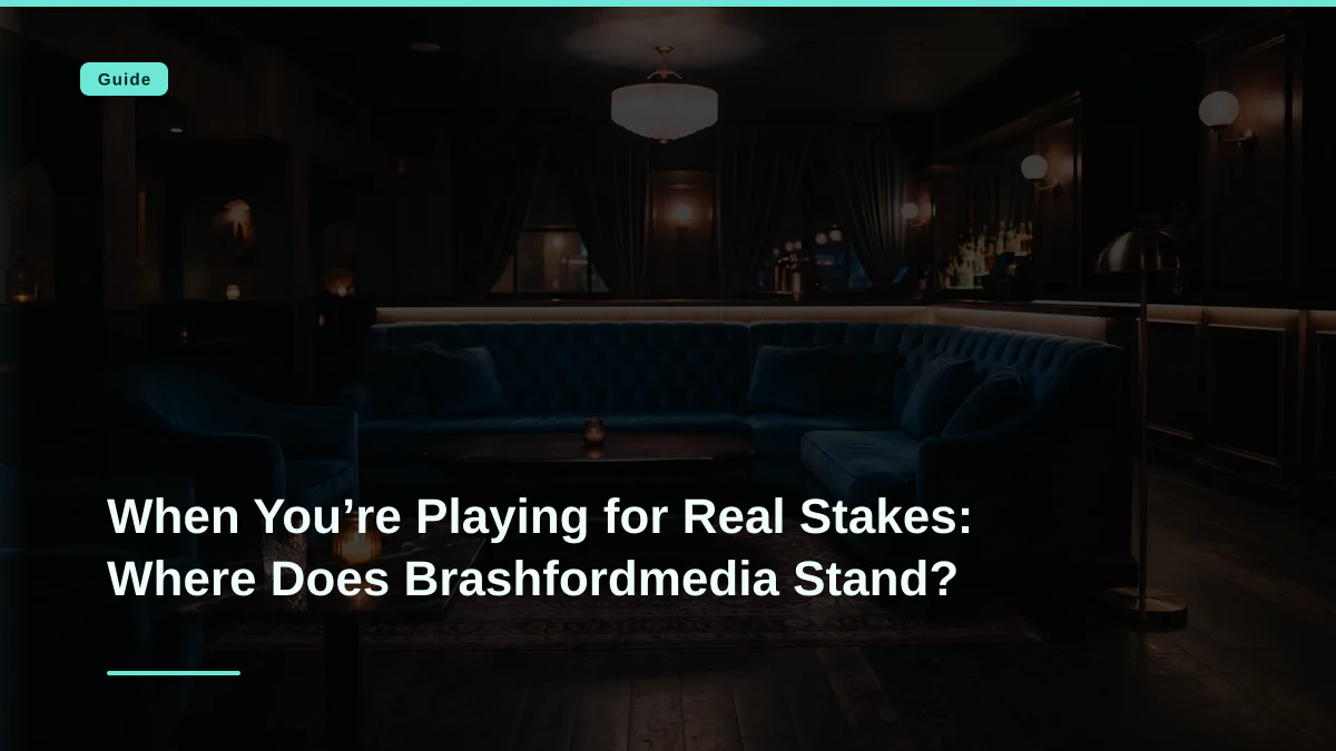 When You’re Playing for Real Stakes: Where Does Brashfordmedia Stand?