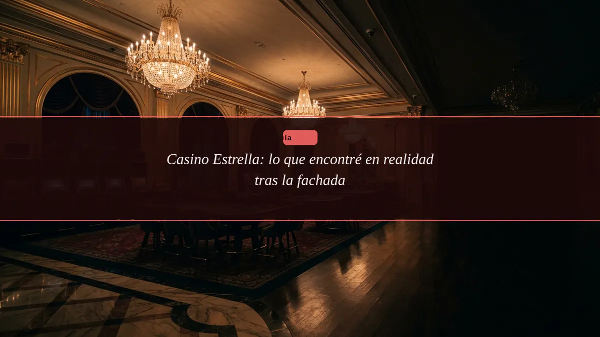 Casino Estrella: lo que encontré en realidad tras la fachada