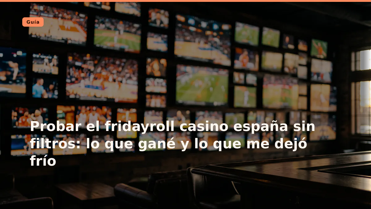 Probar el fridayroll casino españa sin filtros: lo que gané y lo que me dejó frío