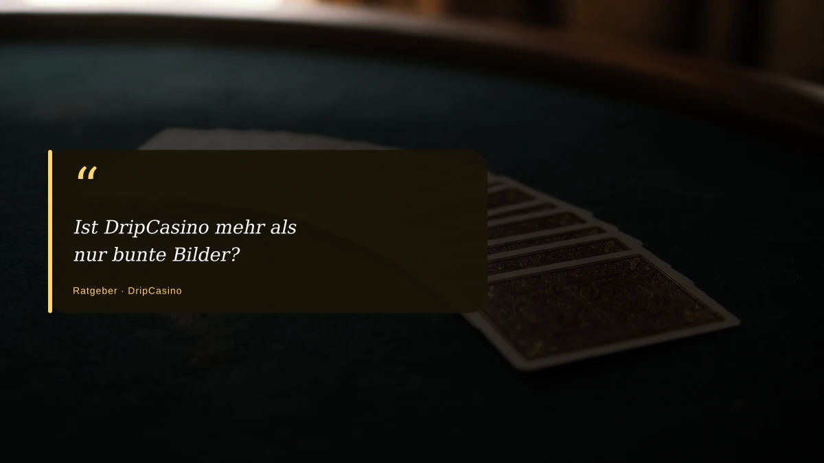 Ist DripCasino mehr als nur bunte Bilder?