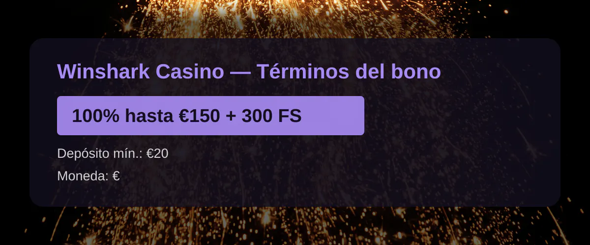 Winshark Casino  Trminos del bono: 100% hasta 150 + 300 FS