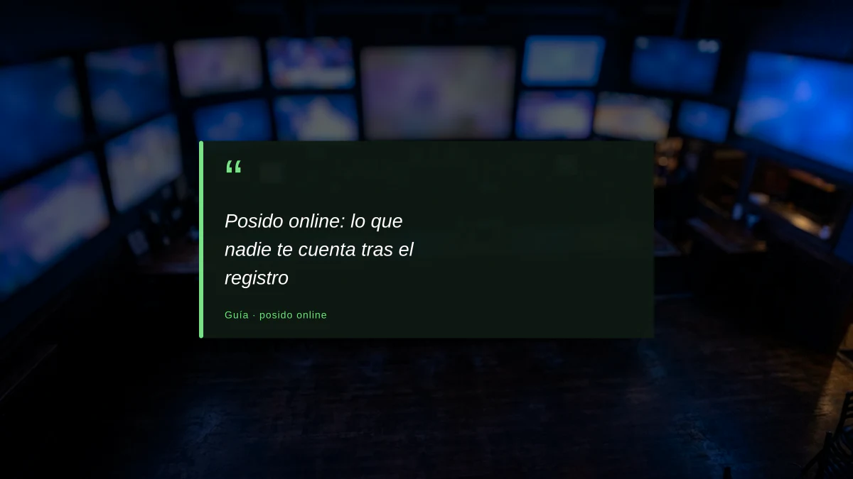 Posido online: lo que nadie te cuenta tras el registro