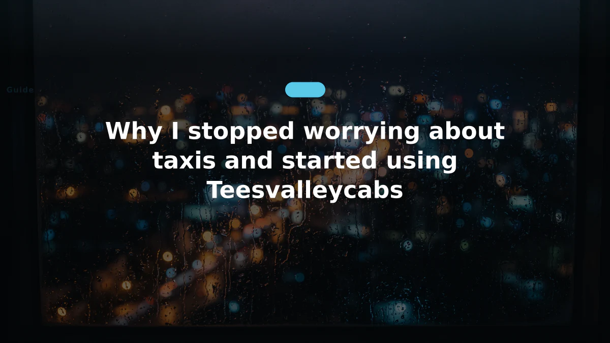 Why I stopped worrying about taxis and started using Teesvalleycabs