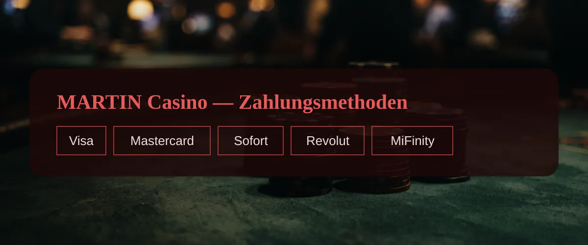 MARTIN Casino — Zahlungsmethoden: Visa, Mastercard, Sofort, Revolut, MiFinity