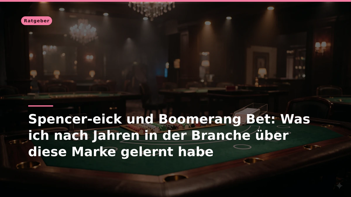 Spencer-eick und Boomerang Bet: Was ich nach Jahren in der Branche über diese Marke gelernt habe