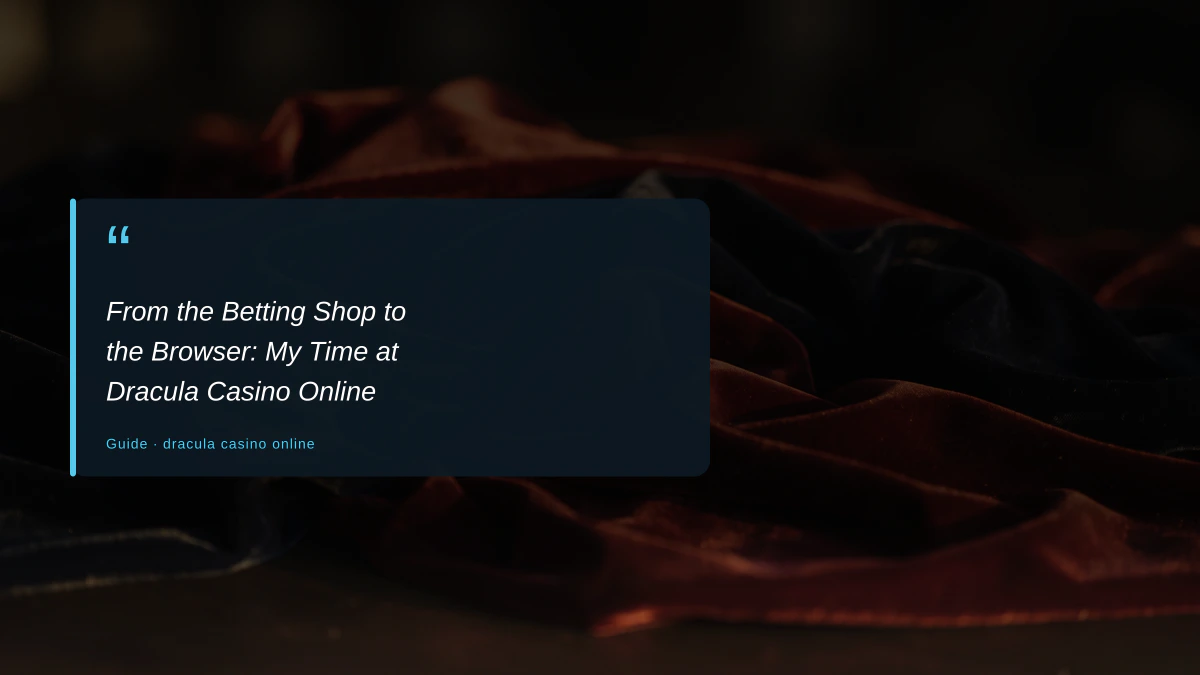 From the Betting Shop to the Browser: My Time at Dracula Casino Online
