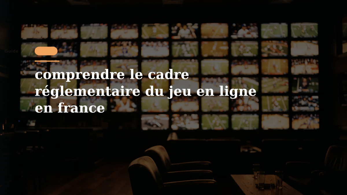 comprendre le cadre réglementaire du jeu en ligne en france