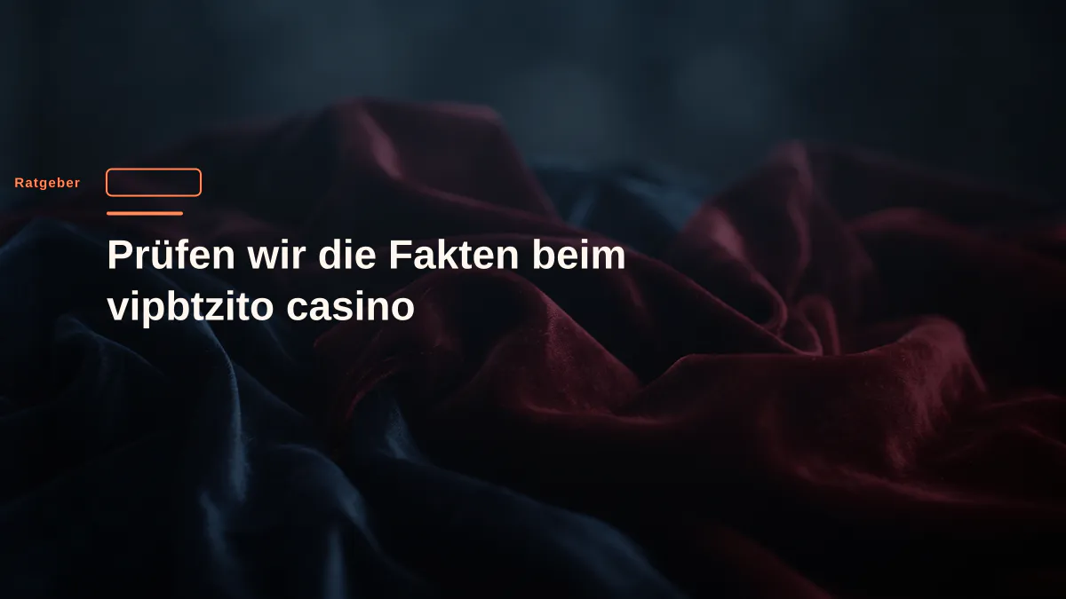 Prüfen wir die Fakten beim vipbtzito casino