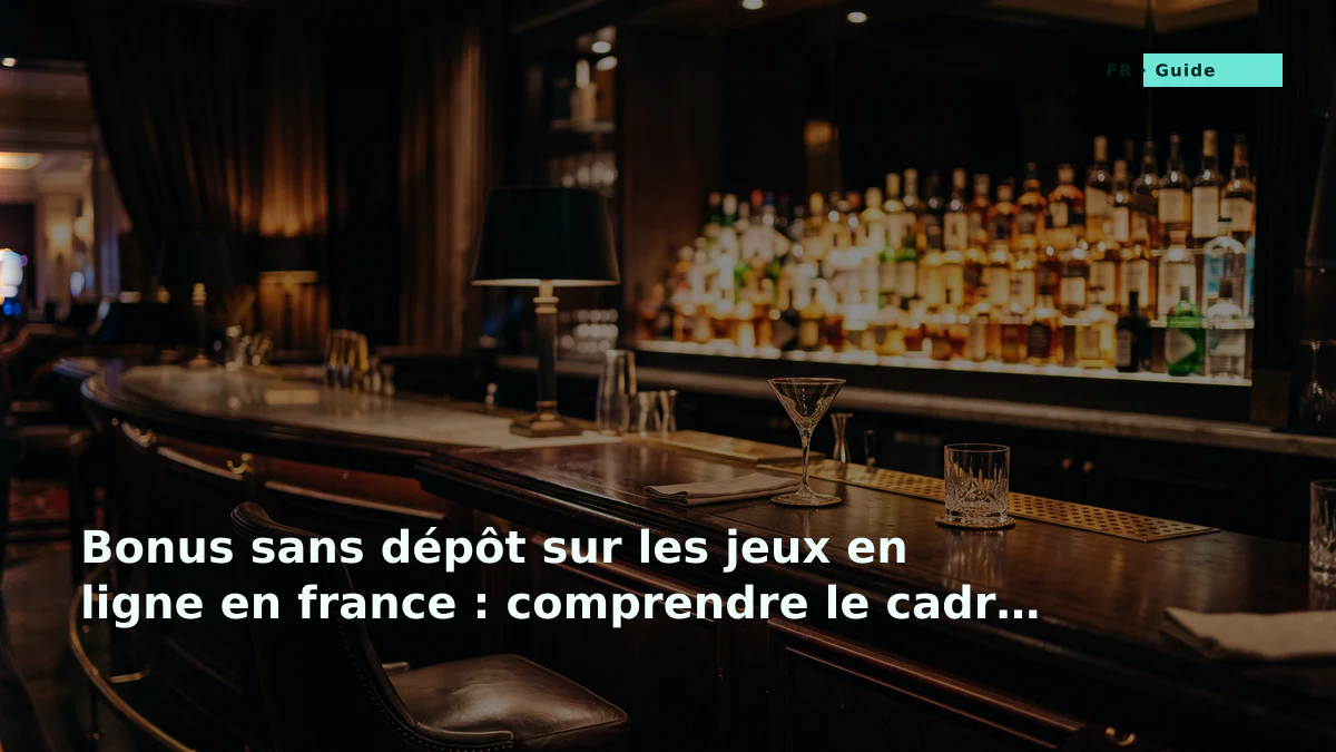 Bonus sans dépôt sur les jeux en ligne en france : comprendre le cadre et les pratiques
