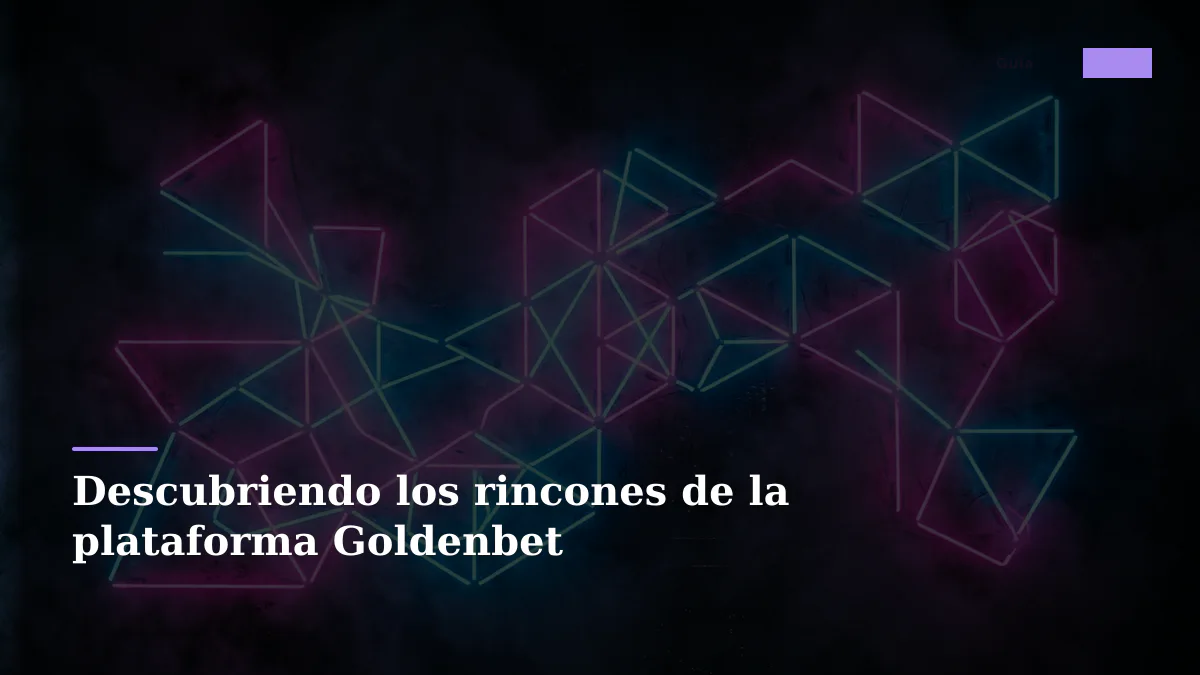 Descubriendo los rincones de la plataforma Goldenbet