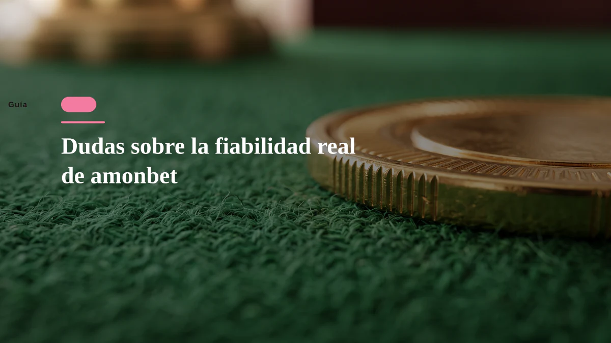 Dudas sobre la fiabilidad real de amonbet